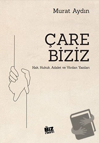 Çare Biziz - Hak, Hukuk, Adalet Ve Vicdan Yazıları - Murat Aydın - Biz