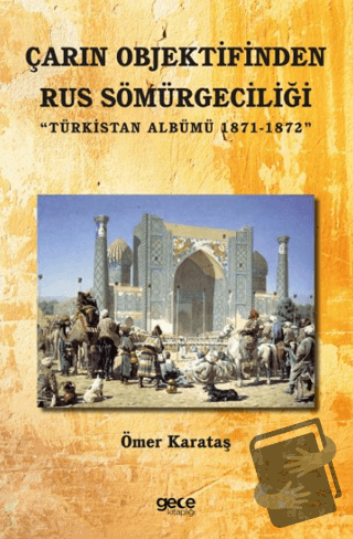 Çarın Objektifinden Rus Sömürgeciliği - Ömer Karataş - Gece Kitaplığı 