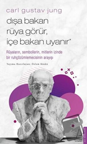 Carl Gustav Jung - Dışa Bakan Rüya Görür, İçe Bakan Uyanır - Özlem Küs