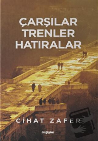 Çarşılar Trenler Hatıralar - Cihat Zafer - Değişim Yayınları - Fiyatı 