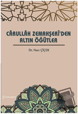 Carullah Zemahşeri'den Altın Öğütler - Hacı Çiçek - Fenomen Yayıncılık