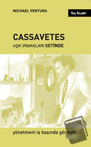 Cassavetes - Aşk Irmakları Setinde - Michael Ventura - Kalkedon Yayınc