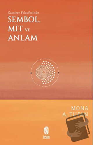 Cassirer Felsefesinde Sembol, Mit ve Anlam - Mona A. Tufan - İnsan Yay