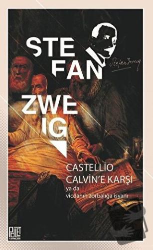 Castellio Calvin'e Karşı ya da Vicdanın Zorbalığa İsyanı - Stefan Zwei