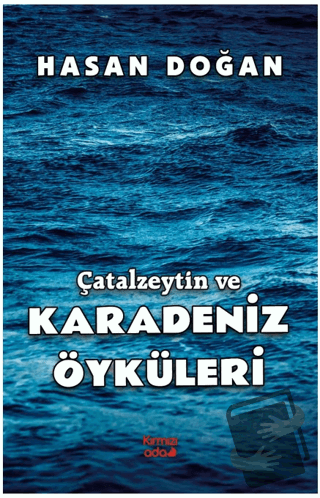 Çatalzeytin ve Karadeniz Öyküleri - Hasan Doğan - Kırmızı Ada Yayınlar