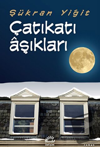 Çatıkatı Aşıkları - Şükran Yiğit - İletişim Yayınevi - Fiyatı - Yoruml