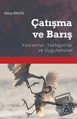 Çatışma ve Barış Kavramlar, Yaklaşımlar ve Uygulamalar - Oktay Bingöl 