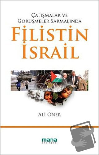 Çatışmalar ve Görüşmeler Sarmalında Filistin - İsrail - Ali Öner - Man