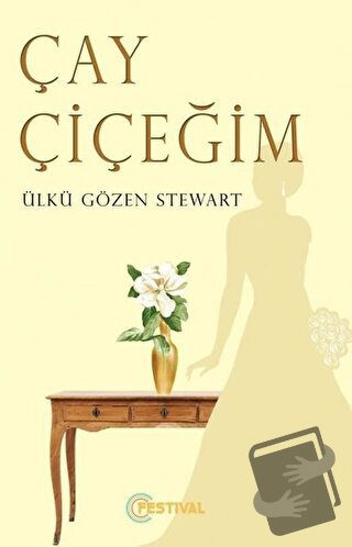 Çay Çiçeğim - Ülkü Gözen Stewart - Festival Yayıncılık - Fiyatı - Yoru