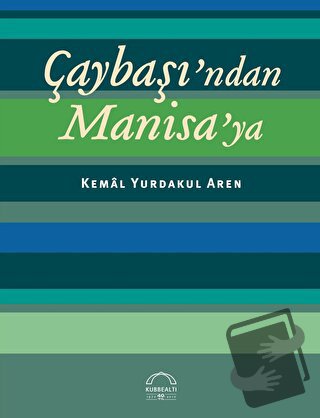 Çaybaşı’ndan Manisa’ya - Kemal Y. Aren - Kubbealtı Neşriyatı Yayıncılı