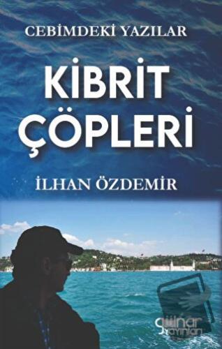 Cebimdeki Yazılar "Kibrit Çöpleri” - İlhan Özdemir - Gülnar Yayınları 