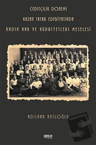 Ceditçilik Dönemi Kazan Tatar Edebiyatında Kadın Hak Ve Hürriyetleri M