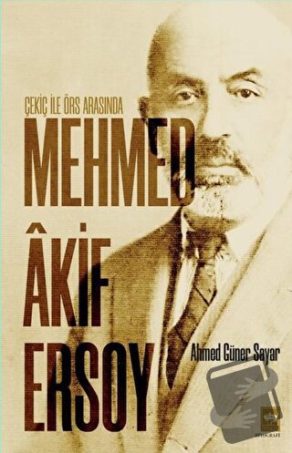 Çekiç ile Örs Arasında Mehmed Akif Ersoy - Ahmed Güner Sayar - Ötüken 