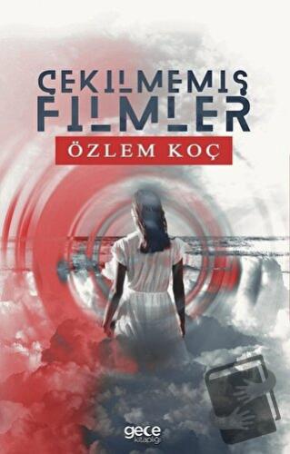 Çekilmemiş Filmler - Özlem Koç - Gece Kitaplığı - Fiyatı - Yorumları -