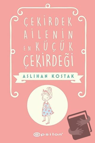 Çekirdek Ailenin En Küçük Çekirdeği - Aslıhan Kostak - Epsilon Yayınev