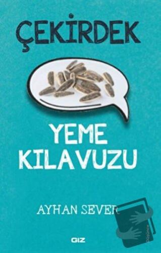 Çekirdek Yeme Kılavuzu - Ayhan Sever - Giz Kitap - Fiyatı - Yorumları 