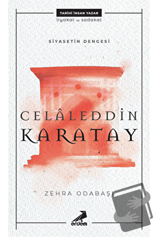 Celaleddin Karatay - Siyasetin Dengesi - Zehra Odabaşı - Erdem Yayınla