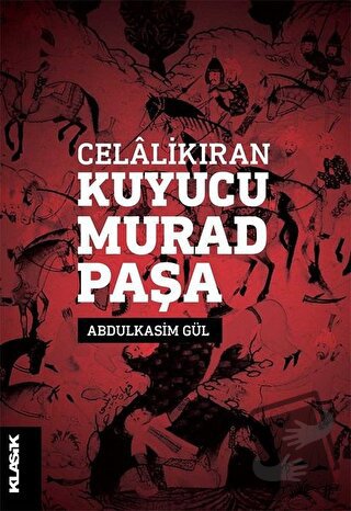 Celalikıran Kuyucu Murad Paşa - Abdulkasim Gül - Klasik Yayınları - Fi