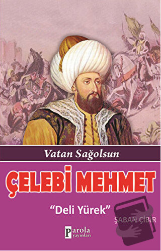 Çelebi Mehmet: Deli Yürek - Şaban Çibir - Parola Yayınları - Fiyatı - 