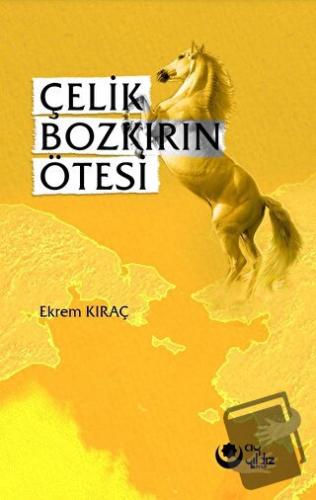 Çelik Bozkırın Ötesi - Ekrem Kıraç - Ayyıldız Kitap - Fiyatı - Yorumla