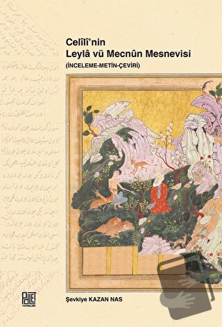 Celili’nin Leyla vü Mecnun Mesnevisi (İnceleme-Metin-Çeviri) - Şevkiye