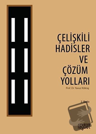 Çelişkili Hadisler ve Çözüm Yolları - Yavuz Köktaş - Rağbet Yayınları 