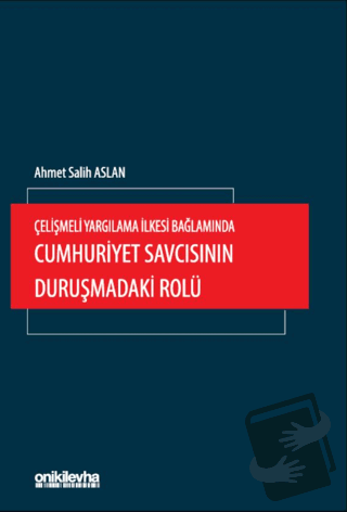 Çelişmeli Yargılama İlkesi Bağlamında Cumhuriyet Savcısının Duruşmadak