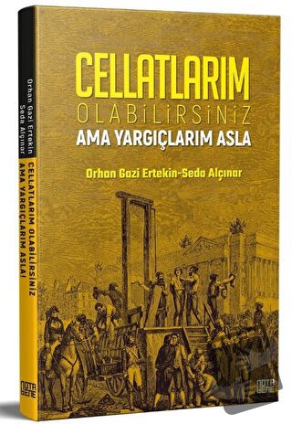 Cellatlarım Olabilirsiniz Ama Yargıçlarım Asla - Orhan Gazi Ertekin - 