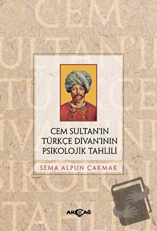 Cem Sultan’ın Türkçe Divan’ının Psikolojik Tahlili - Sema Alpun Çakmak