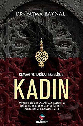 Cemaat ve Tarikat Ekseninde Kadın - Fatma Baynal - Rağbet Yayınları - 