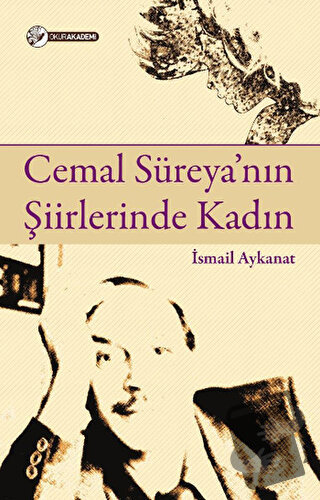 Cemal Süreya’nın Şiirlerinde Kadın - İsmail Aykanat - Okur Akademi - F