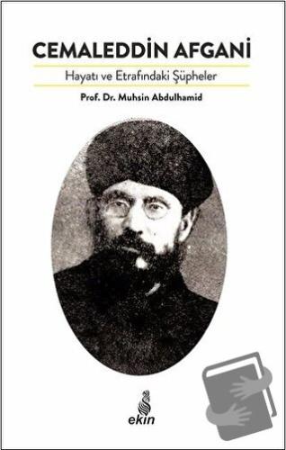 Cemaleddin Afgani Hayatı ve Etrafındaki Şüpheler - Muhsin Abdulhamid -