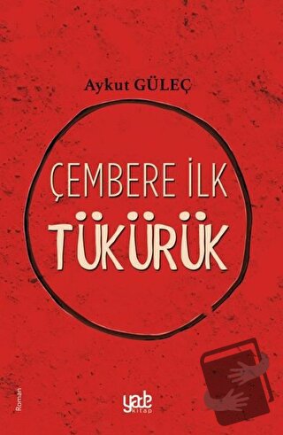 Çembere İlk Tükürük - Aykut Güleç - Yade Kitap - Fiyatı - Yorumları - 