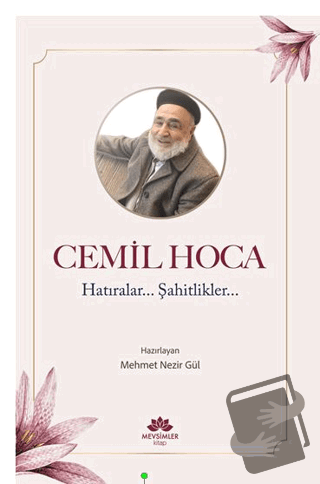 Cemil Hoca Hatıralar, Şahitlikler - Mehmet Nezir Gül - Mevsimler Kitap