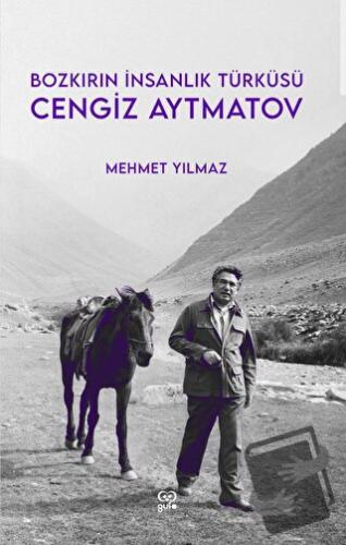 Cengiz Aytmatov - Bozkırın İnsanlık Türküsü - Mehmet Yılmaz - Gufo Yay