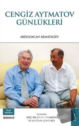 Cengiz Aytmatov Günlükleri - Abdıldacan Akmataliyev - Bengü Yayınları 