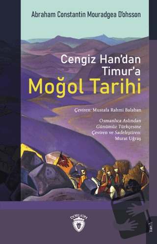 Cengiz Han’dan Timur’a Moğol Tarihi - Abraham Constantin Mouradgea D’o