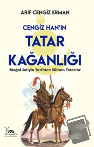 Cengiz Han’ın Tatar Kağanlığı - Arif Cengiz Erman - Sarmal Kitabevi - 