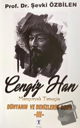 Cengiz Han Mançuryalı Timuçin Dünyanın ve Denizlerin Sonu - III - Şevk