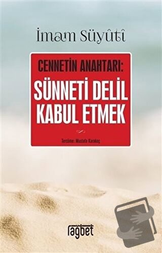 Cennetin Anahtarı: Sünneti Delil Kabul Etmek - İmam Suyuti - Rağbet Ya