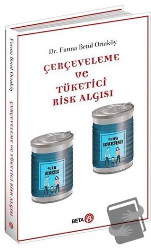 Çerçeveleme ve Tüketici Risk Algısı - Fatma Betül Ortaköy - Beta Yayın