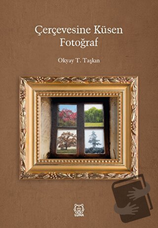 Çerçevesine Küsen Fotoğraf - Okyay T. Taşkın - Luna Yayınları - Fiyatı