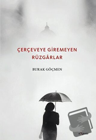 Çerçeveye Giremeyen Rüzgarlar - Burak Göçmen - Expoze Kitap - Fiyatı -