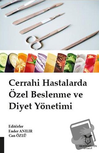 Cerrahi Hastalarda Özel Beslenme ve Diyet Yönetimi - Ender Anılır - Ak