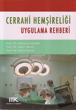 Cerrahi Hemşireliği Uygulama Rehberi - Güler Aksoy - İstanbul Tıp Kita