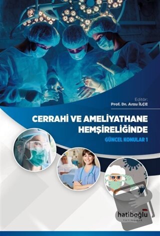 Cerrahi ve Ameliyathane Hemşireliğinde Güncel Konular 1 - Arzu İlçe - 