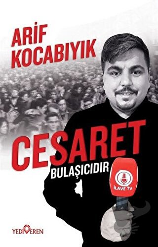 Cesaret Bulaşıcıdır - Arif Kocabıyık - Yediveren Yayınları - Fiyatı - 