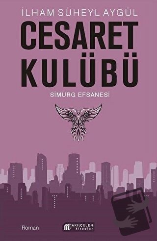 Cesaret Kulübü - Simurg Efsanesi - İlham Süheyl Aygül - Akıl Çelen Kit