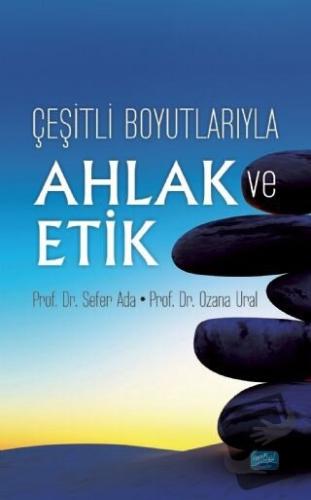 Çeşitli Boyutlarıyla Ahlak ve Etik - Sefer Ada - Nobel Akademik Yayınc