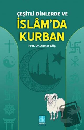 Çeşitli Dinlerde ve İslam'da Kurban - Ahmet Güç - Düşünce Kitabevi Yay